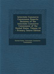 Interstate Commerce Commission Reports Decisions of the Interstate Commerce Commission of the United States, Volume 43 - Primary Source Edition,1289684707,9781289684709