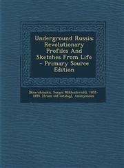 Underground Russia; Revolutionary Profiles And Sketches From Life - Primary Source Edition,1293064343,9781293064344