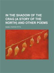 In the shadow of the crag (a story of the North) and other poems,1150985704,9781150985706