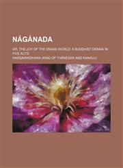 Naganada; Or, the Joy of the Snake-World a Buddhist Drama in Five Acts,1236673573,9781236673572