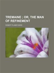 Tremaine; Or, the Man of Refinement,1154115046,9781154115048