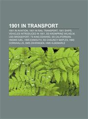 1901 in transport 1901 in aviation, 1901 in rail transport, 1901 ships, Vehicles introduced in 1901, SS Kronprinz Wilhelm, USS Bridgeport,1158045379,9781158045372