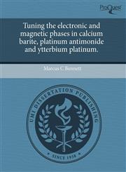 Tuning the electronic and magnetic phases in calcium barite, platinum antimonide and ytterbium platinum.,1244004170,9781244004177