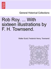 Rob Roy. ... with Sixteen Illustrations by F. H. Townsend.,1241233144,9781241233143