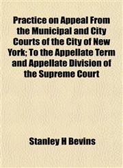 Practice on Appeal From the Municipal and City Courts of the City of New York; To the Appellate Term and Appellate Division of the Supreme Court,1152185098,9781152185098