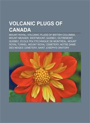 Volcanic plugs of Canada Mount Royal, Volcanic plugs of British Columbia, Mount Meager, Westmount, Quebec, Outremont, Quebec,1158088000,9781158088003