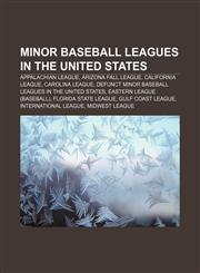 Minor baseball leagues in the United States Appalachian League, Arizona Fall League, California League, Carolina League,1233115057,9781233115051