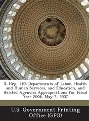 S. Hrg. 110 Departments of Labor, Health and Human Services, and Education, and Related Agencies Appropriations for Fiscal Year 20,1294020161,9781294020165