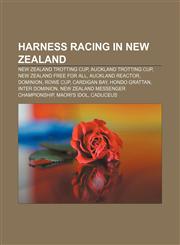 Harness racing in New Zealand New Zealand Trotting Cup, Auckland Trotting Cup, New Zealand Free For All, Auckland Reactor, Dominion, Rowe Cup,1156815428,9781156815427