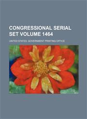 Congressional serial set Volume 1464,1130345440,9781130345445
