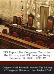 Crs Report for Congress Terrorism, the Future, and U.S. Foreign Policy: December 3, 2002 - Ib95112,1293247154,9781293247150