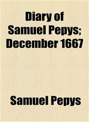 Diary of Samuel Pepys; December 1667,1153601176,9781153601177