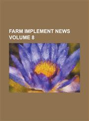 Farm Implement News Volume 8,1234199645,9781234199647
