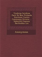 Vindicias Iuridicas Pacti de Non PR Standa Euictione Contra Communes Errores ... Submittit Ioannes Bartholdus Lex,1288133472,9781288133475