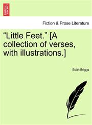 "Little Feet." [A collection of verses, with illustrations.],1241152179,9781241152178