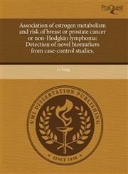 Association of estrogen metabolism and risk of breast or prostate cancer or non-Hodgkin lymphoma Detection of novel biomarkers from case-control studies.,1243747951,9781243747952