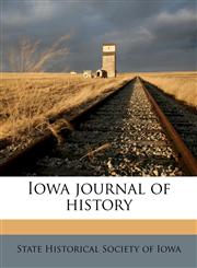 Iowa journal of histor, Volume 9,1178398234,9781178398236