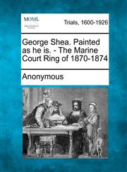 George Shea. Painted as He Is. - The Marine Court Ring of 1870-1874,1275502822,9781275502826