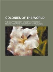 Colonies of the world; The Philippines under American government,1151987018,9781151987013