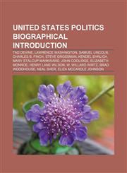 United States politics biographical Introduction Tad Devine, Lawrence Washington, Samuel Lincoln, Charles B. Finch, Steve Grossman,1157710816,9781157710813