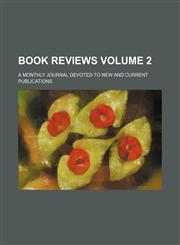 Book Reviews; A Monthly Journal Devoted to New and Current Publications Volume 2,123663893X,9781236638939