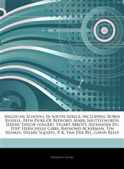 Articles On Anglican Schools In South Africa, including Robin Russell, 14th Duke Of Bedford, Mark Shuttleworth, Jeremy Taylor (singer), Stuart Abbott, Alexander Du Toit, Herschelle Gibbs, Raymond Ackerman, Tim Noakes, Hilary Squires,1244832707,9781244832701