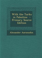 With the Turks in Palestine - Primary Source Edition,1294404296,9781294404293