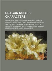 Dragon Quest - Characters Character lists, Character templates, Dragon Quest III characters, Dragon Quest II characters, Dragon Quest IV characters, Dragon Quest IX characters, Dragon Quest I characters, Dragon Quest Monsters: Joker characters, Dragon Qu,1234841592,9781234841591