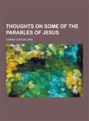 Thoughts on Some of the Parables of Jesus,1230862021,9781230862026