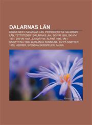 Dalarnas län Kommuner i Dalarnas län, Personer fra Dalarnas län, Tettsteder i Dalarnas län, Ski-VM 1993, Ski-VM 1974, Ski-VM 1954,123277121X,9781232771210