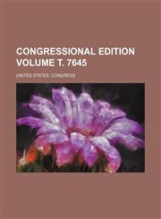 Congressional edition Volume т. 7645,1236612639,9781236612632