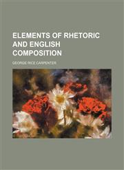 Elements of Rhetoric and English Composition,1459045688,9781459045682
