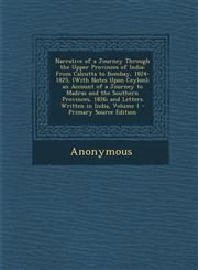 Narrative of a Journey Through the Upper Provinces of India From Calcutta to Bombay, 1824-1825, (with Notes Upon Ceylon); An Account of a Journey to,1287604765,9781287604761