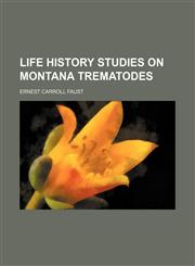 Life History Studies on Montana Trematodes,1151319813,9781151319814