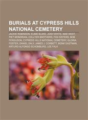 Burials at Cypress Hills National Cemetery Jackie Robinson, Eubie Blake, Josh White, Mae West, Piet Mondrian, Collyer brothers, Fox sisters,1155518969,9781155518961