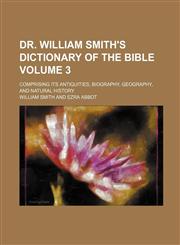 Dr. William Smith's Dictionary of the Bible Volume 3; comprising its antiquities, biography, geography, and natural history,1153695421,9781153695428