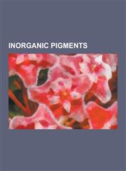 Inorganic Pigments Antimony Trioxide, Aureolin, Azurite, Barium Borate, Barium Sulfate, Bice, Cadmium Pigments, Cadmium Sulfide, Calcium,1230573984,9781230573984