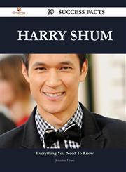 Harry Shum 99 Success Facts - Everything You Need to Know about Harry Shum,1488552908,9781488552908
