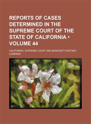 Reports of Cases Determined in the Supreme Court of the State of California (Volume 44 ),1235795071,9781235795077