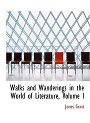 Walks and Wanderings in the World of Literature, Volume I,1426454724,9781426454721