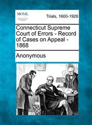 Connecticut Supreme Court of Errors - Record of Cases on Appeal - 1868,1275085199,9781275085190