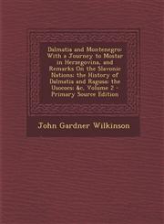 Dalmatia and Montenegro With a Journey to Mostar in Herzegovina, and Remarks on the Slavonic Nations; The History of Dalmatia and Ragusa; The,1293765686,9781293765685