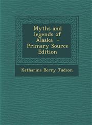 Myths and Legends of Alaska - Primary Source Edition,1287830471,9781287830474