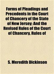 Forms of Pleadings and Precedents in the Court of Chancery of the State of New Jersey; And the Revised Rules of the Court of Chancery, Rules of,1154709388,9781154709384