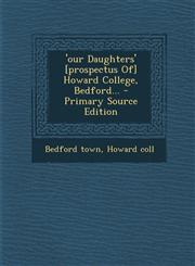 'our Daughters' [prospectus Of] Howard College, Bedford... - Primary Source Edition,129412112X,9781294121121