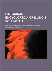 Historical encyclopedia of Illinois Volume т. 1,1236654730,9781236654731