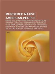Murdered Native American people Sitting Bull, Crazy Horse, Anna Mae Aquash, Elias Boudinot, James Vann, Chief Pontiac, Doublehead, Little Crow,1233082108,9781233082100