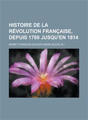Histoire de la révolution française, depuis 1789 jusqu'en 1814,1235142353,9781235142352