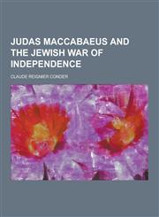 Judas Maccabaeus and the Jewish War of Independence,1230287655,9781230287652