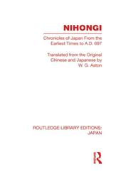 RLE: Japan Mini-Set C Language & Literature (8 vols): Nihongi: Chronicles of Japan From the Earliest Times to A D 697 (Routledge Library Editions) (Volume 1) 1st Edition,0415594006,9780415594004